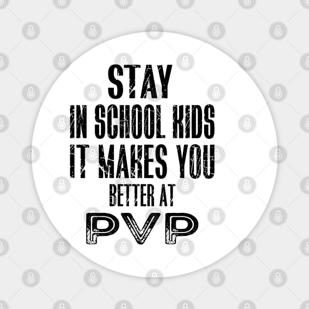 stay in school kids it makes you better at pvp Magnet by Teegiftshop